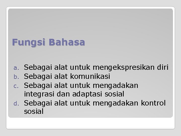 Fungsi Bahasa Sebagai alat untuk mengekspresikan diri b. Sebagai alat komunikasi c. Sebagai alat