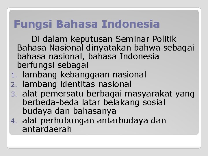Fungsi Bahasa Indonesia Di dalam keputusan Seminar Politik Bahasa Nasional dinyatakan bahwa sebagai bahasa