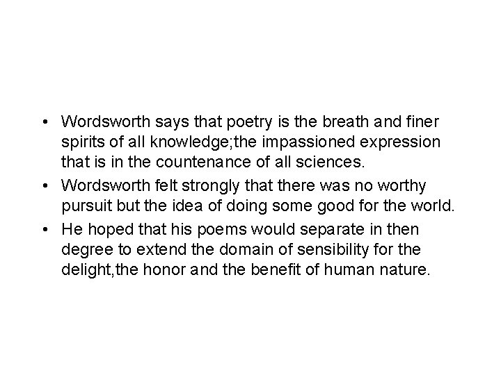  • Wordsworth says that poetry is the breath and finer spirits of all