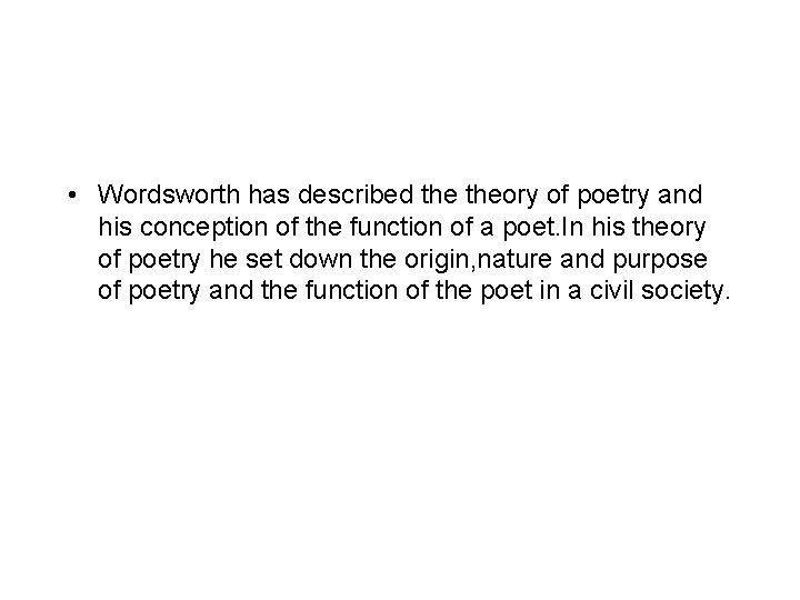  • Wordsworth has described theory of poetry and his conception of the function