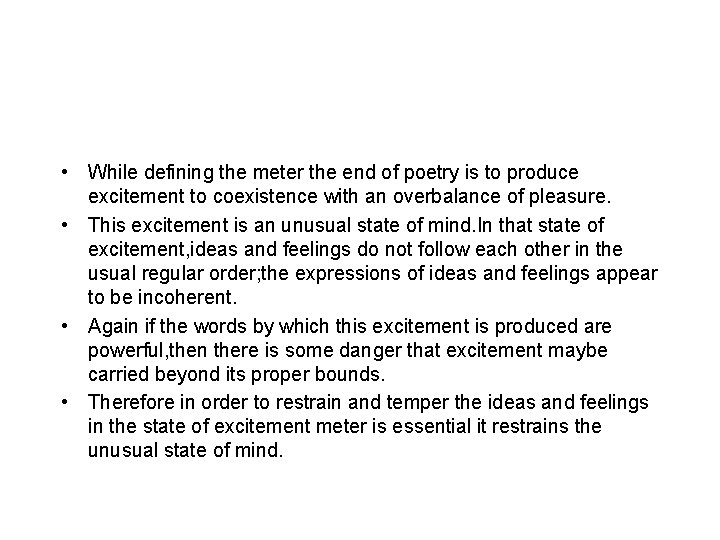  • While defining the meter the end of poetry is to produce excitement