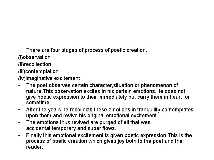  • There are four stages of process of poetic creation. (i)observation (ii)recollection (iii)contemplation