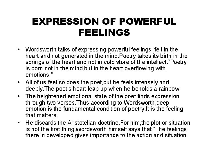 EXPRESSION OF POWERFUL FEELINGS • Wordsworth talks of expressing powerful feelings felt in the