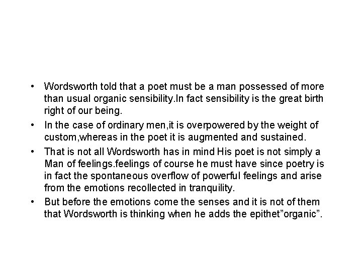  • Wordsworth told that a poet must be a man possessed of more