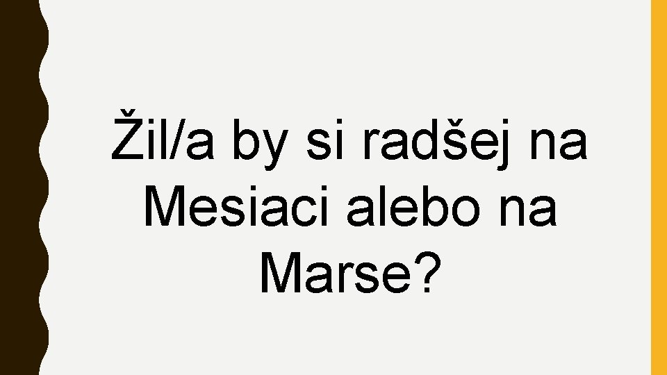 Žil/a by si radšej na Mesiaci alebo na Marse? 