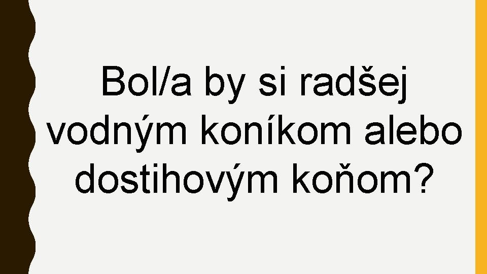 Bol/a by si radšej vodným koníkom alebo dostihovým koňom? 