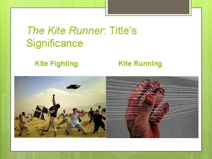The Kite Runner: Title’s Significance Kite Fighting Kite Running 