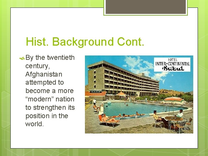 Hist. Background Cont. By the twentieth century, Afghanistan attempted to become a more “modern”
