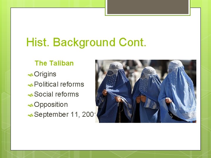 Hist. Background Cont. The Taliban Origins Political reforms Social reforms Opposition September 11, 2001