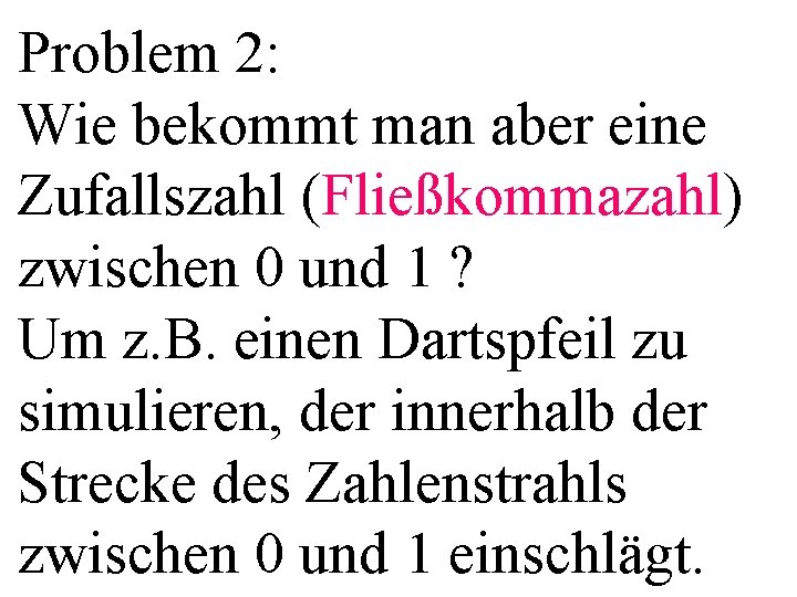 Problem 2: Wie bekommt man aber eine Zufallszahl (Fließkommazahl) zwischen 0 und 1 ?