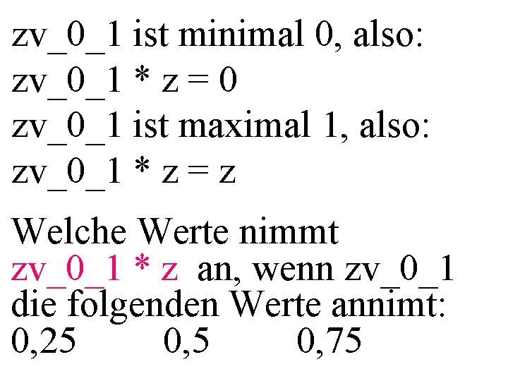 zv_0_1 ist minimal 0, also: zv_0_1 * z = 0 zv_0_1 ist maximal 1,