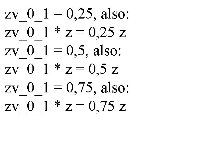 zv_0_1 = 0, 25, also: zv_0_1 * z = 0, 25 z zv_0_1 =