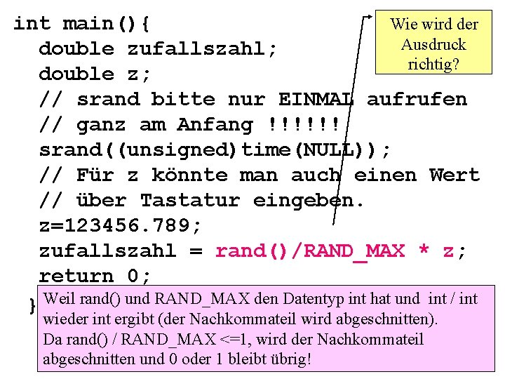 Wie wird der int main(){ Ausdruck double zufallszahl; richtig? double z; // srand bitte