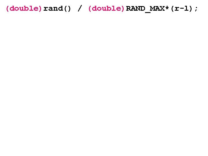 (double)rand() / (double)RAND_MAX*(r-l); 