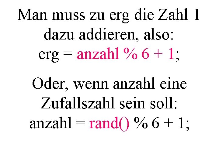 Man muss zu erg die Zahl 1 dazu addieren, also: erg = anzahl %