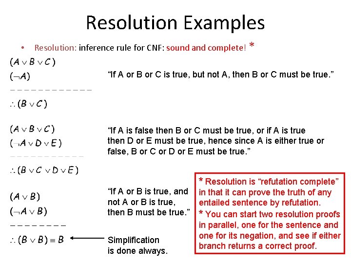 Resolution Examples • Resolution: inference rule for CNF: sound and complete! * “If A