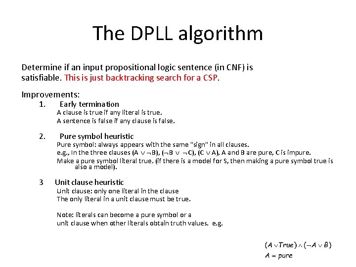 The DPLL algorithm Determine if an input propositional logic sentence (in CNF) is satisfiable.