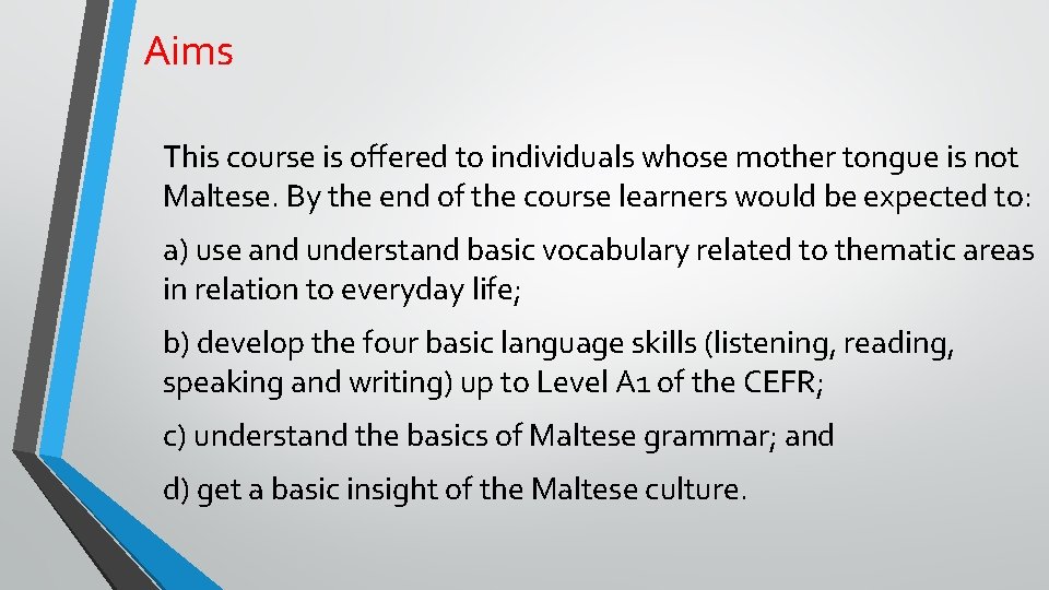 Aims This course is offered to individuals whose mother tongue is not Maltese. By