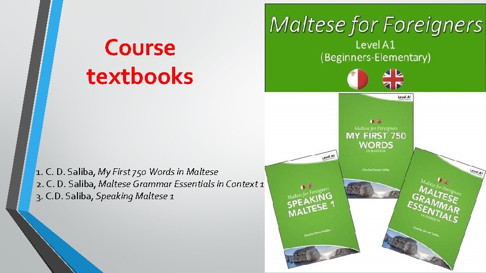 Course textbooks 1. C. D. Saliba, My First 750 Words in Maltese 2. C.