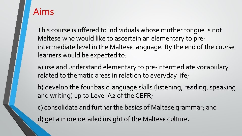 Aims This course is offered to individuals whose mother tongue is not Maltese who
