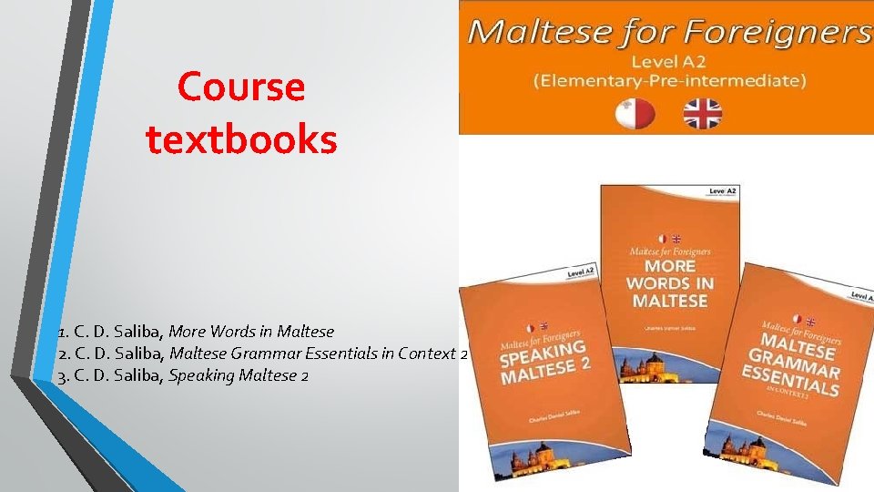 Course textbooks 1. C. D. Saliba, More Words in Maltese 2. C. D. Saliba,