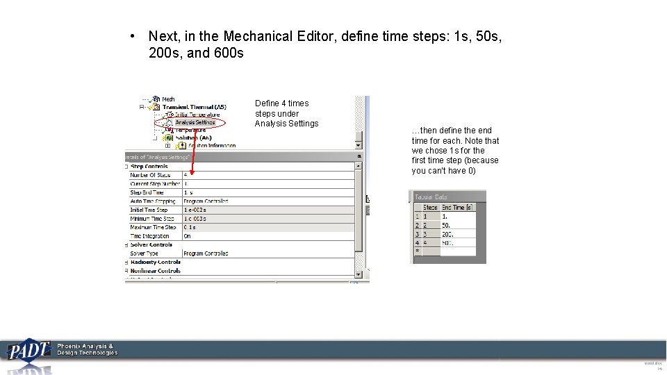  • Next, in the Mechanical Editor, define time steps: 1 s, 50 s,