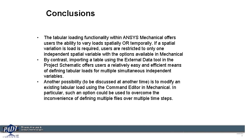Conclusions • • • The tabular loading functionality within ANSYS Mechanical offers users the