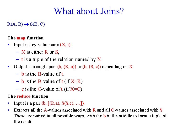 What about Joins? R(A, B) S(B, C) The map function • Input is key-value
