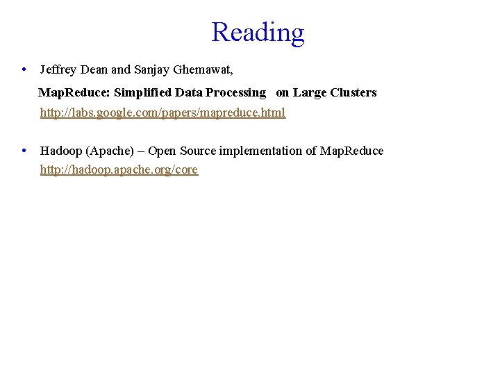 Reading • Jeffrey Dean and Sanjay Ghemawat, Map. Reduce: Simplified Data Processing on Large