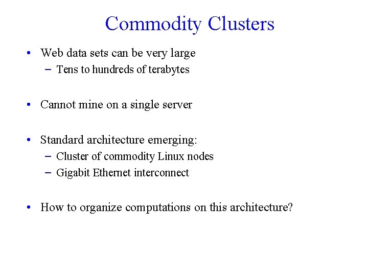 Commodity Clusters • Web data sets can be very large – Tens to hundreds
