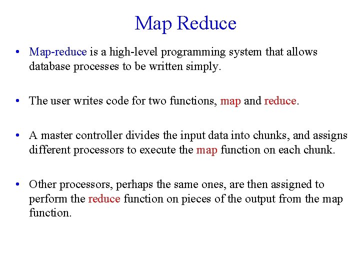 Map Reduce • Map-reduce is a high-level programming system that allows database processes to