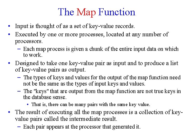 The Map Function • Input is thought of as a set of key-value records.