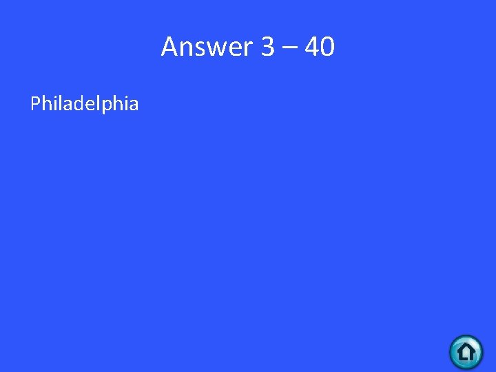 Answer 3 – 40 Philadelphia 