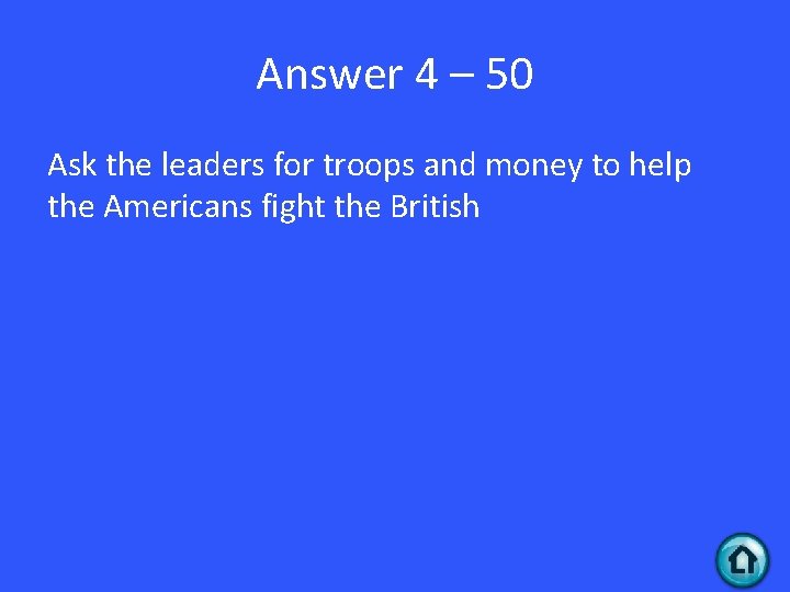 Answer 4 – 50 Ask the leaders for troops and money to help the