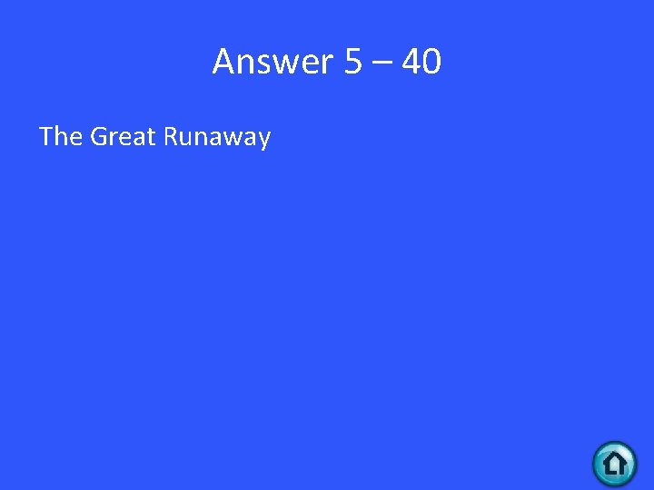 Answer 5 – 40 The Great Runaway 