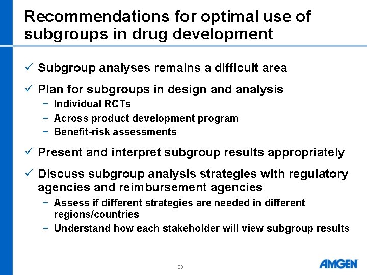 Recommendations for optimal use of subgroups in drug development ü Subgroup analyses remains a