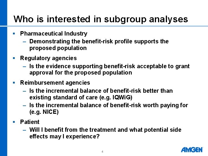 Who is interested in subgroup analyses § Pharmaceutical Industry – Demonstrating the benefit-risk profile