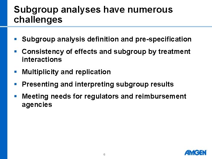 Subgroup analyses have numerous challenges § Subgroup analysis definition and pre-specification § Consistency of