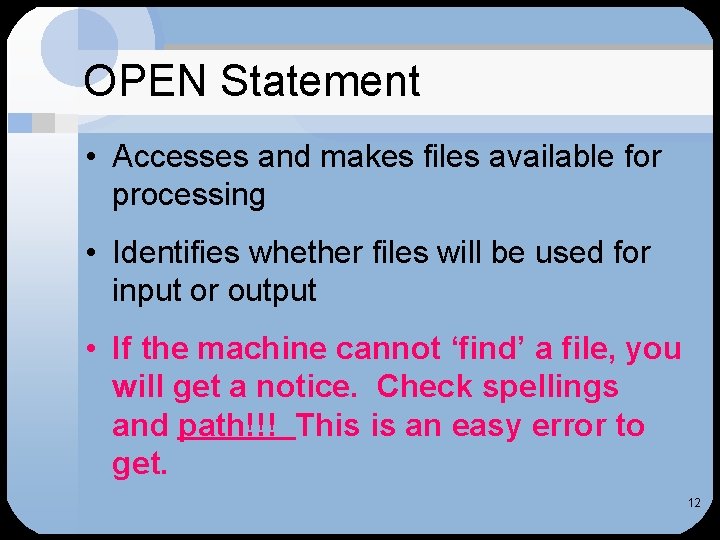 OPEN Statement • Accesses and makes files available for processing • Identifies whether files