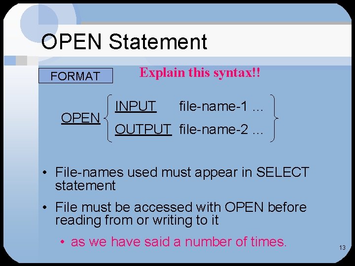 OPEN Statement FORMAT OPEN Explain this syntax!! INPUT file-name-1 … OUTPUT file-name-2 … •
