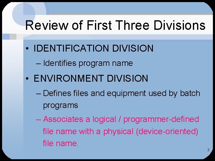 Review of First Three Divisions • IDENTIFICATION DIVISION – Identifies program name • ENVIRONMENT