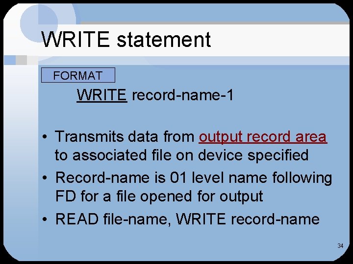 WRITE statement • FORMAT WRITE record-name-1 • Transmits data from output record area to