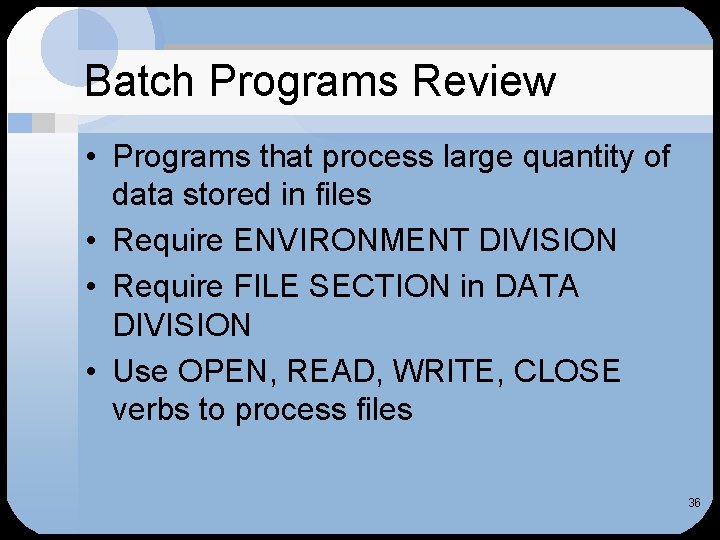 Batch Programs Review • Programs that process large quantity of data stored in files