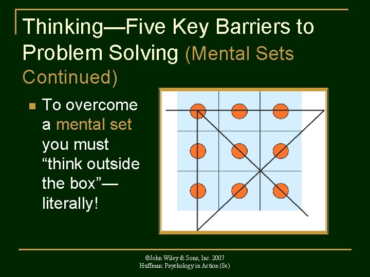 Thinking—Five Key Barriers to Problem Solving (Mental Sets Continued) n To overcome a mental