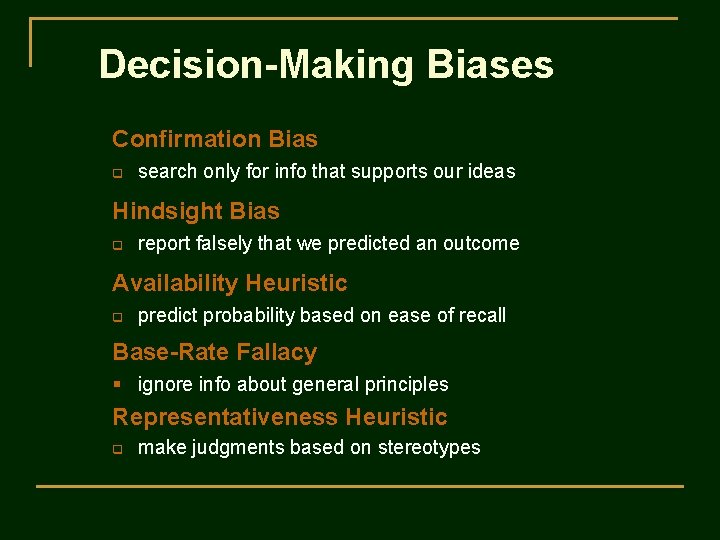 Decision-Making Biases Confirmation Bias q search only for info that supports our ideas Hindsight