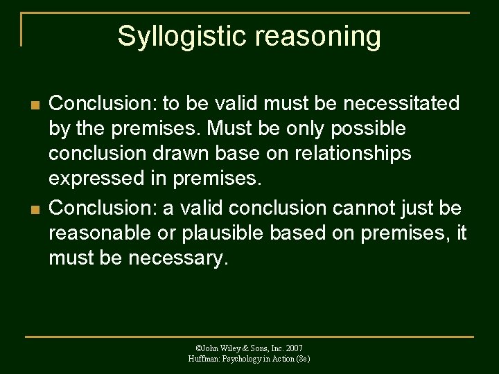 Syllogistic reasoning n n Conclusion: to be valid must be necessitated by the premises.