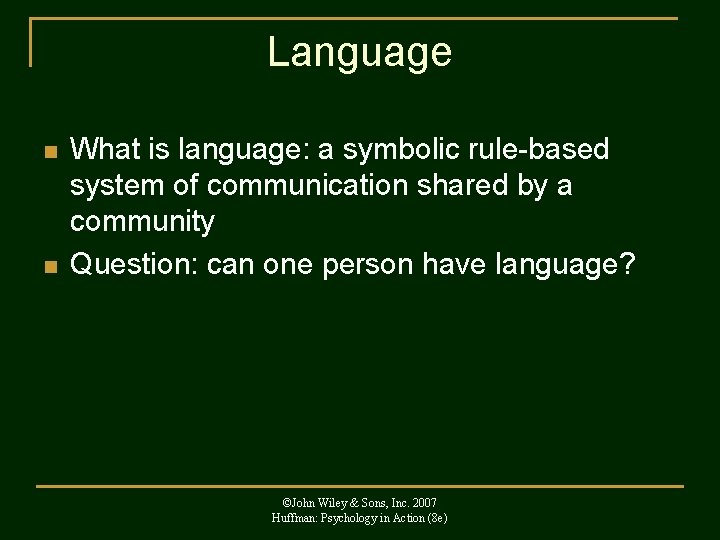 Language n n What is language: a symbolic rule-based system of communication shared by