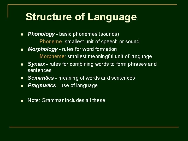 Structure of Language n Phonology - basic phonemes (sounds) Phoneme : smallest unit of