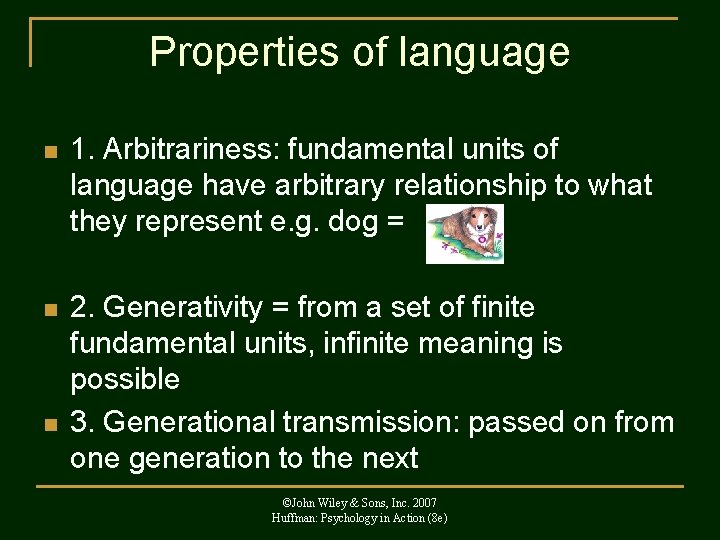 Properties of language n 1. Arbitrariness: fundamental units of language have arbitrary relationship to