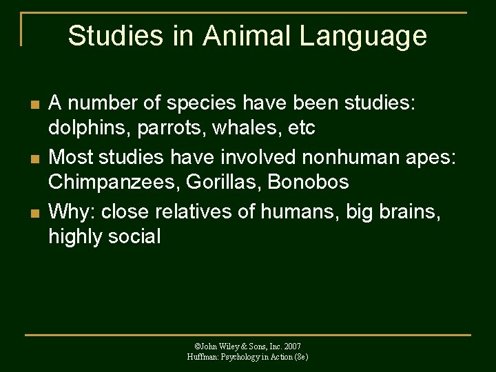 Studies in Animal Language n n n A number of species have been studies:
